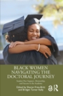 Black Women Navigating the Doctoral Journey : Student Peer Support, Mentorship, and Success in the Academy - eBook