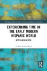 Experiencing Time in the Early Modern Hispanic World : After Apocalypse - eBook