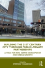 Building the 21st Century City through Public-Private Partnerships : A Tool for Real Estate Development and Urban Growth - eBook