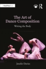 The Art of Dance Composition : Writing the Body - eBook