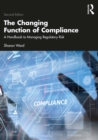 The Changing Function of Compliance : A Handbook to Managing Regulatory Risk - eBook