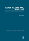 Early Islamic Art, 650-1100 : Constructing the Study of Islamic Art, Volume I - eBook