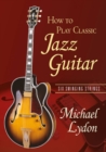How To Play Classic Jazz Guitar : Six Swinging Strings - eBook