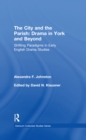 The City and the Parish: Drama in York and Beyond : Shifting Paradigms in Early English Drama Studies - eBook