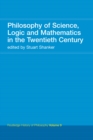 Philosophy of Science, Logic and Mathematics in the 20th Century : Routledge History of Philosophy Volume 9 - eBook