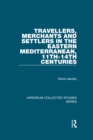Travellers, Merchants and Settlers in the Eastern Mediterranean, 11th-14th Centuries - eBook