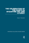 The Celebration of the Saints in Byzantine Art and Liturgy - eBook