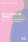 The Gender of Things : How Epistemic and Technological Objects Become Gendered - eBook