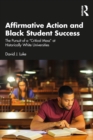 Affirmative Action and Black Student Success : The Pursuit of a "Critical Mass" at Historically White Universities - eBook