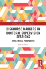 Discourse Markers in Doctoral Supervision Sessions : A Multimodal Perspective - eBook