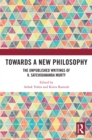 Towards a New Philosophy : The Unpublished Writings of K. Satchidananda Murty - eBook