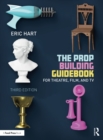 The Prop Building Guidebook : For Theatre, Film, and TV - eBook