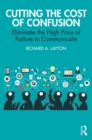 Cutting the Cost of Confusion : Eliminate the High Price of Failure to Communicate - eBook