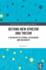 Beyond New Atheism and Theism : A Sociology of Science, Secularism, and Religiosity - eBook