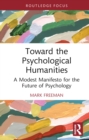 Toward the Psychological Humanities : A Modest Manifesto for the Future of Psychology - eBook
