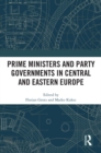 Prime Ministers and Party Governments in Central and Eastern Europe - eBook