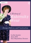 A History of Maternity Wear : Design, Patterns, and Construction - eBook