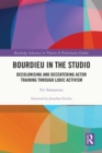 Bourdieu in the Studio : Decolonising and Decentering Actor Training Through Ludic Activism - eBook
