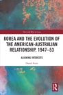 Korea and the Evolution of the American-Australian Relationship, 1947-53 : Aligning Interests - eBook