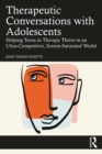 Therapeutic Conversations with Adolescents : Helping Teens in Therapy Thrive in an Ultra-Competitive, Screen-Saturated World - eBook