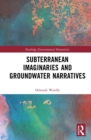 Subterranean Imaginaries and Groundwater Narratives - eBook