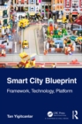 Smart City Blueprint : Framework, Technology, Platform - eBook