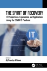 The Spirit of Recovery : IT Perspectives, Experiences, and Applications during the COVID-19 Pandemic - eBook