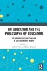 On Education and the Philosophy of Education : The Unpublished Writings of K. Satchidananda Murty - eBook