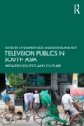 Television Publics in South Asia : Mediated Politics and Culture - eBook