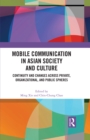 Mobile Communication in Asian Society and Culture : Continuity and Changes across Private, Organizational, and Public Spheres - eBook