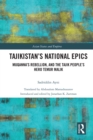 Tajikistan's National Epics : Muqanna's Rebellion and The Tajik People's Hero Temur Malik - eBook