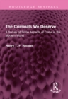 The Criminals We Deserve : A Survey of Some Aspects of Crime in the Modern World - eBook