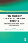 From Missionary Education to Confucius Institutes : Historical Reflections on Sino-American Cultural Exchange - eBook