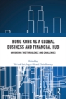 Hong Kong as a Global Business and Financial Hub : Navigating the Turbulence and Challenges - eBook