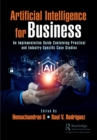 Artificial Intelligence for Business : An Implementation Guide Containing Practical and Industry-Specific Case Studies - eBook