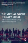 The Virtual Group Therapy Circle : Advances in Online Group Theory and Practice - eBook