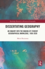 Dissertating Geography : An Inquiry into the Making of Student Geographical Knowledge, 1950-2020 - eBook