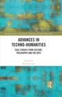 Advances in Techno-Humanities : Case Studies from Culture, Philosophy and the Arts - eBook