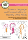Speech, Language and Communication for Healthy Little Minds : Practical Ideas to Promote Communication for Wellbeing in the Early Years - eBook