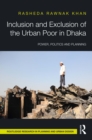 Inclusion and Exclusion of the Urban Poor in Dhaka : Power, Politics, and Planning - eBook