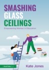 Smashing Glass Ceilings: Empowering Women in Education - eBook