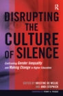 Disrupting the Culture of Silence : Confronting Gender Inequality and Making Change in Higher Education - eBook