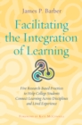 Facilitating the Integration of Learning : Five Research-Based Practices to Help College Students Connect Learning Across Disciplines and Lived Experience - eBook