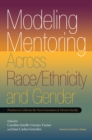 Modeling Mentoring Across Race/Ethnicity and Gender : Practices to Cultivate the Next Generation of Diverse Faculty - eBook
