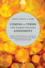 Coming to Terms with Student Outcomes Assessment : Faculty and Administrators' Journeys to Integrating Assessment in Their Work and Institutional Culture - eBook