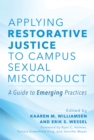 Applying Restorative Justice to Campus Sexual Misconduct : A Guide to Emerging Practices - eBook
