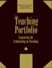 The Teaching Portfolio : Capturing the Scholarship in Teaching - eBook