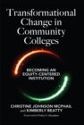 Transformational Change in Community Colleges : Becoming an Equity-Centered Institution - eBook