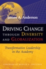 Driving Change Through Diversity and Globalization : Transformative Leadership in the Academy - eBook