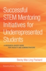 Successful STEM Mentoring Initiatives for Underrepresented Students : A Research-Based Guide for Faculty and Administrators - eBook